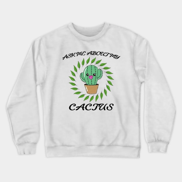 Ask me about my cactus Crewneck Sweatshirt by OrionBlue